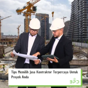 Tips Memilih Jasa Kontraktor Terpercaya untuk Proyek Anda