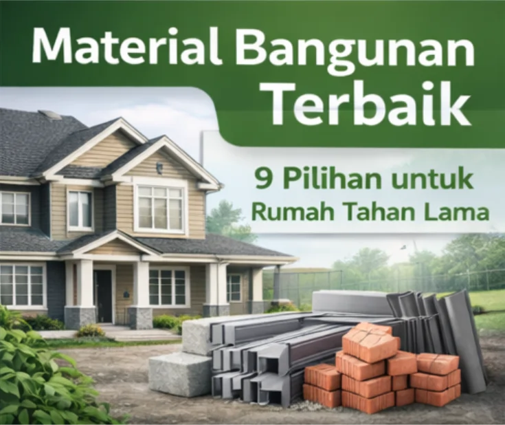 Material Bangunan Terbaik untuk membangun rumah yang tahan lama dan berkualitas