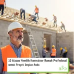 10 Alasan Memilih Kontraktor Rumah Bangunan Profesional untuk Proyek Impian Anda